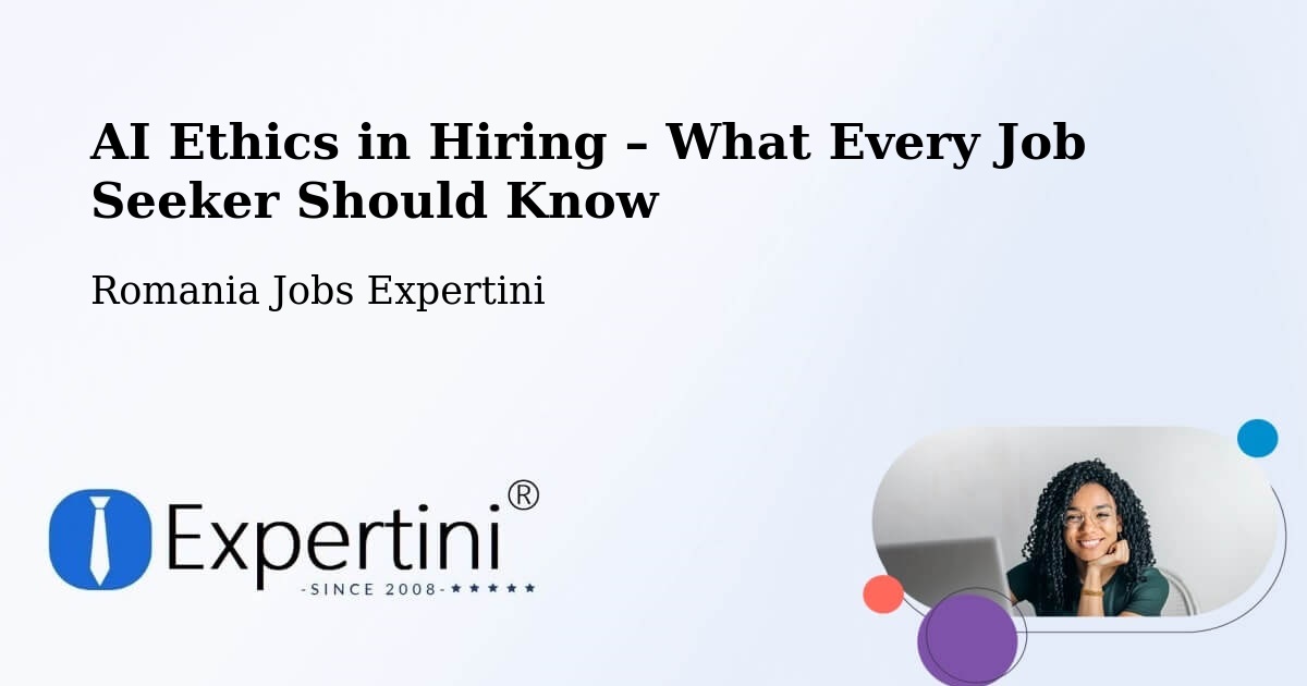 AI Ethics in Recruitment & Hiring – Cetate - Cetate, Romania Jobs Expertini